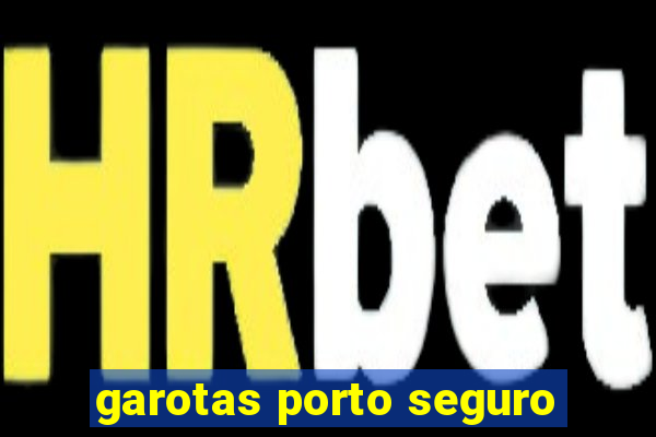 garotas porto seguro